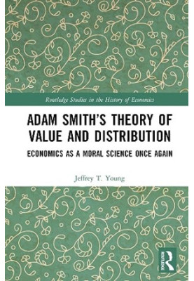 Adam Smith’s Theory of Value and Distribution: Economics as a Moral Science Once Again