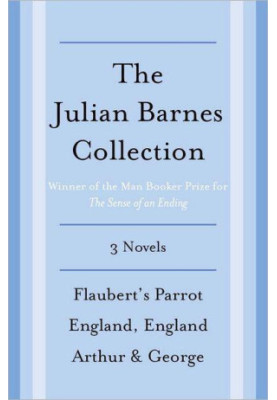 The Julian Barnes Booker Prize Finalist Collection, 3-Book Bundle · Flaubert's Parrot England, England Arthur & George