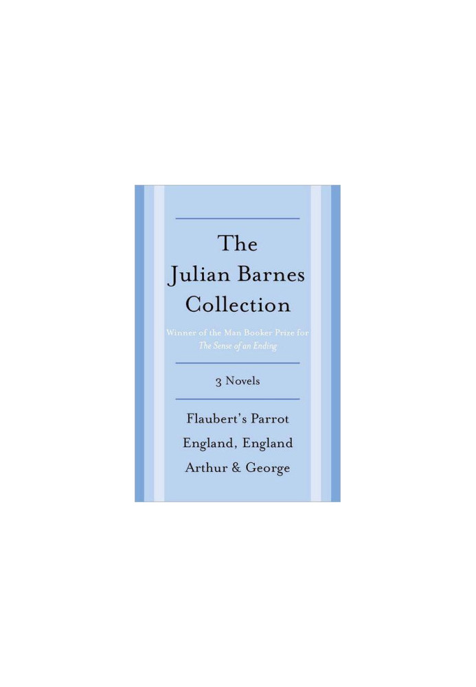 The Julian Barnes Booker Prize Finalist Collection, 3-Book Bundle · Flaubert's Parrot England, England Arthur & George