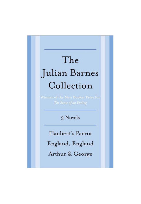 The Julian Barnes Booker Prize Finalist Collection, 3-Book Bundle · Flaubert's Parrot England, England Arthur & George
