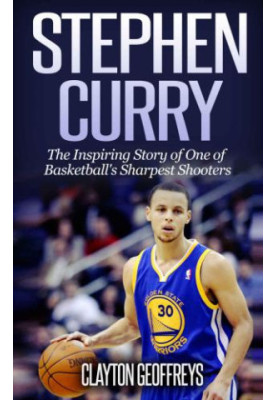 Stephen Curry: the inspiring story of one of basketball's sharpest shooters: an unauthorized biography