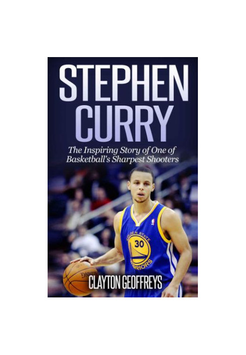 Stephen Curry: the inspiring story of one of basketball's sharpest shooters: an unauthorized biography