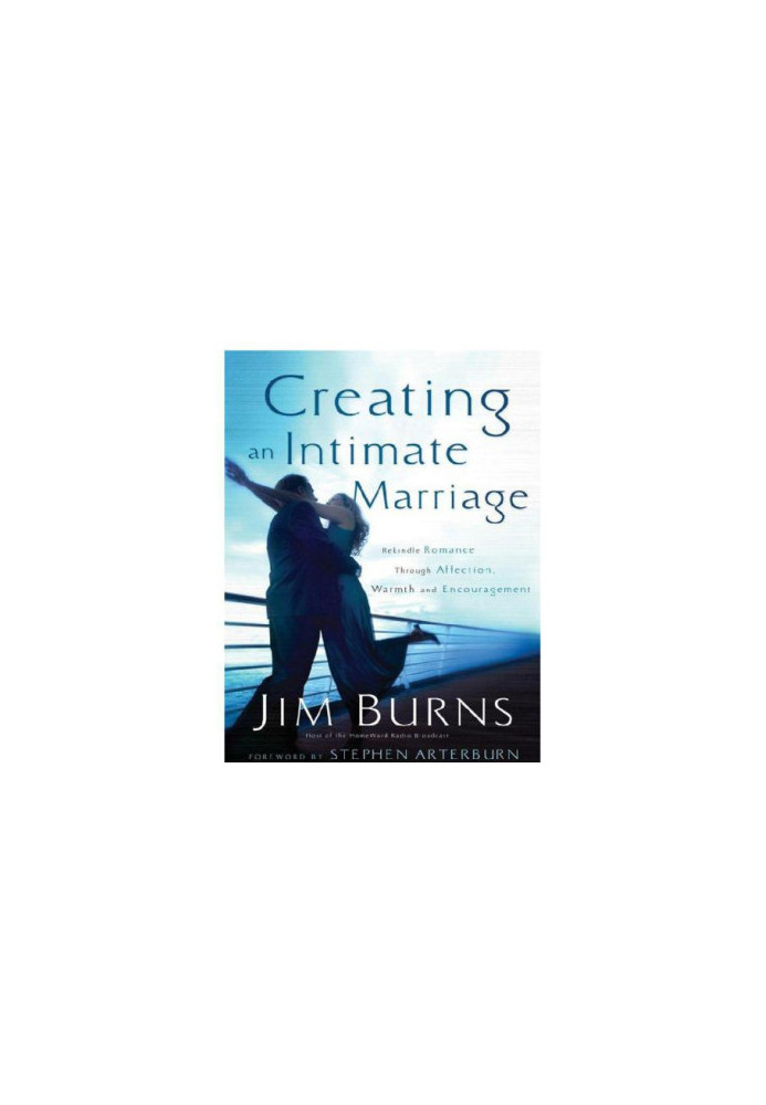 Creating an intimate marriage: rekindle romance through affection, warmth & encouragement