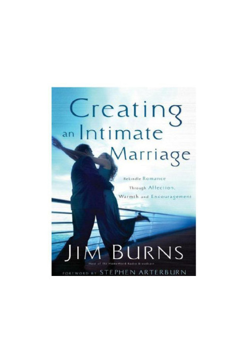 Creating an intimate marriage: rekindle romance through affection, warmth & encouragement