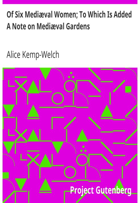 О шести средневековых женщинах; К которому добавлено примечание о средневековых садах.
