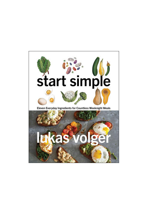 Start Simple: Eleven Everyday Ingredients for Countless Weeknight Meals