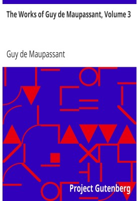 The Works of Guy de Maupassant, Volume 3