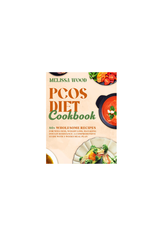 PCOS Diet Cookbook: 80+ Wholesome Recipes for Wellness, Weight Loss, Managing Insulin Resistance | A Comprehensive Guide with