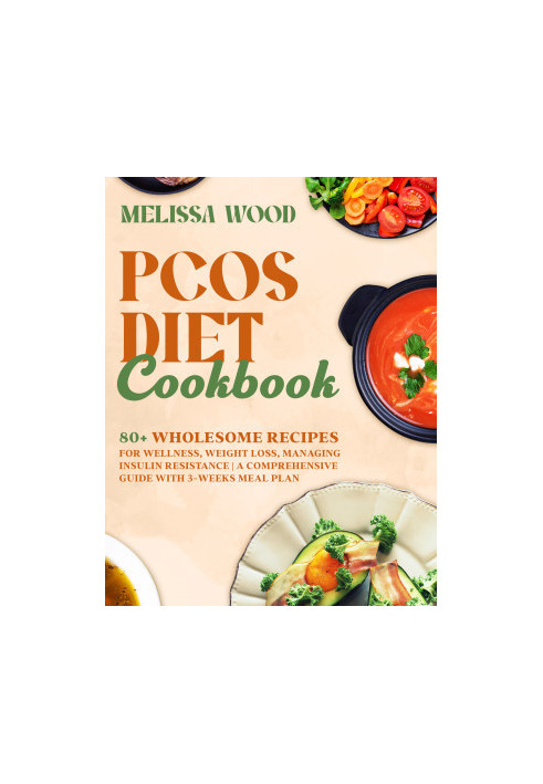 PCOS Diet Cookbook: 80+ Wholesome Recipes for Wellness, Weight Loss, Managing Insulin Resistance | A Comprehensive Guide with