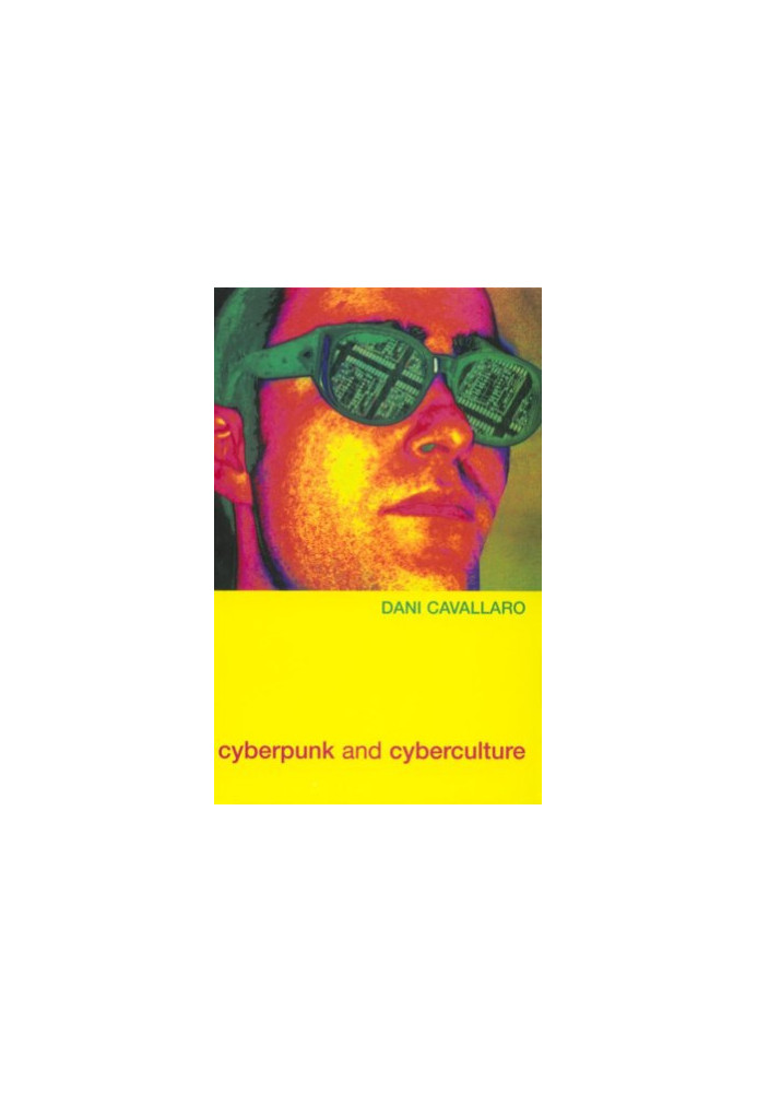 Cyberpunk and Cyberculture: Science Fiction and the Work of William Gibson