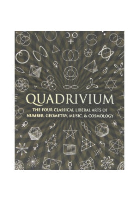 Quadrivium - The Four Classical Liberal Arts of Number, Geometry, Music & Cosmology