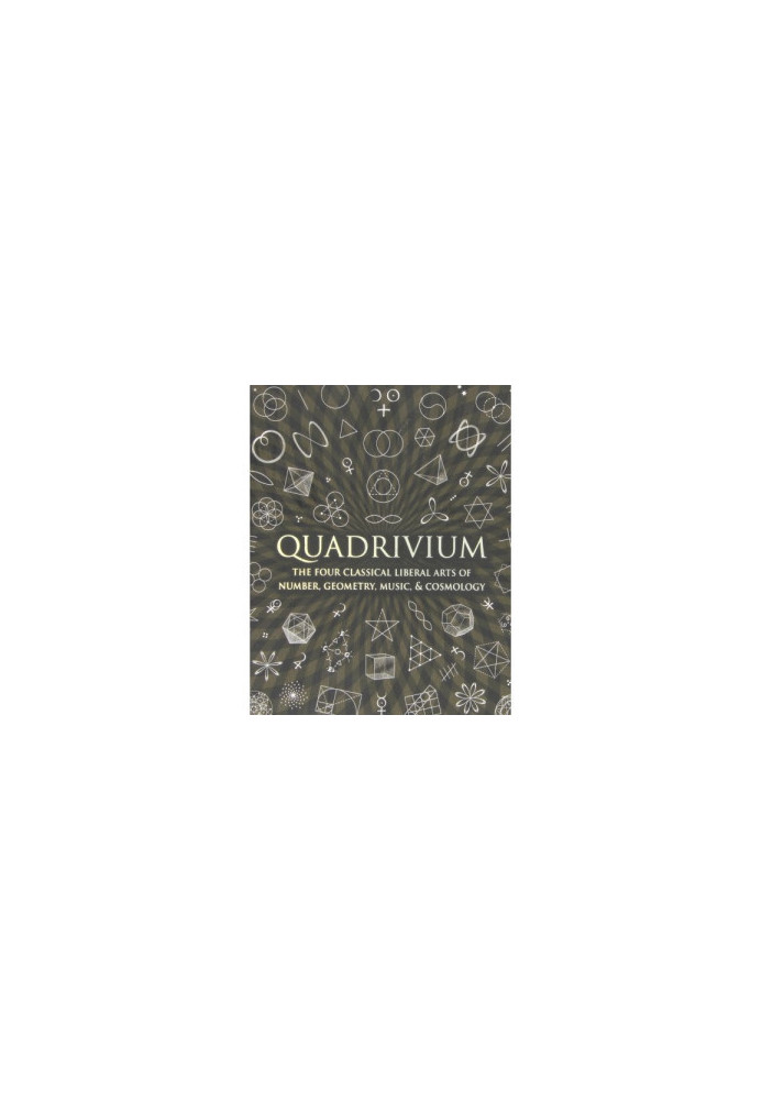 Quadrivium - The Four Classical Liberal Arts of Number, Geometry, Music & Cosmology