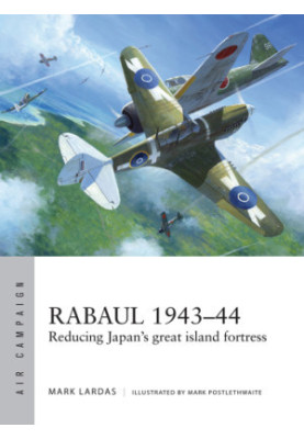Rabaul 1943–44: Reducing Japan's great island fortress