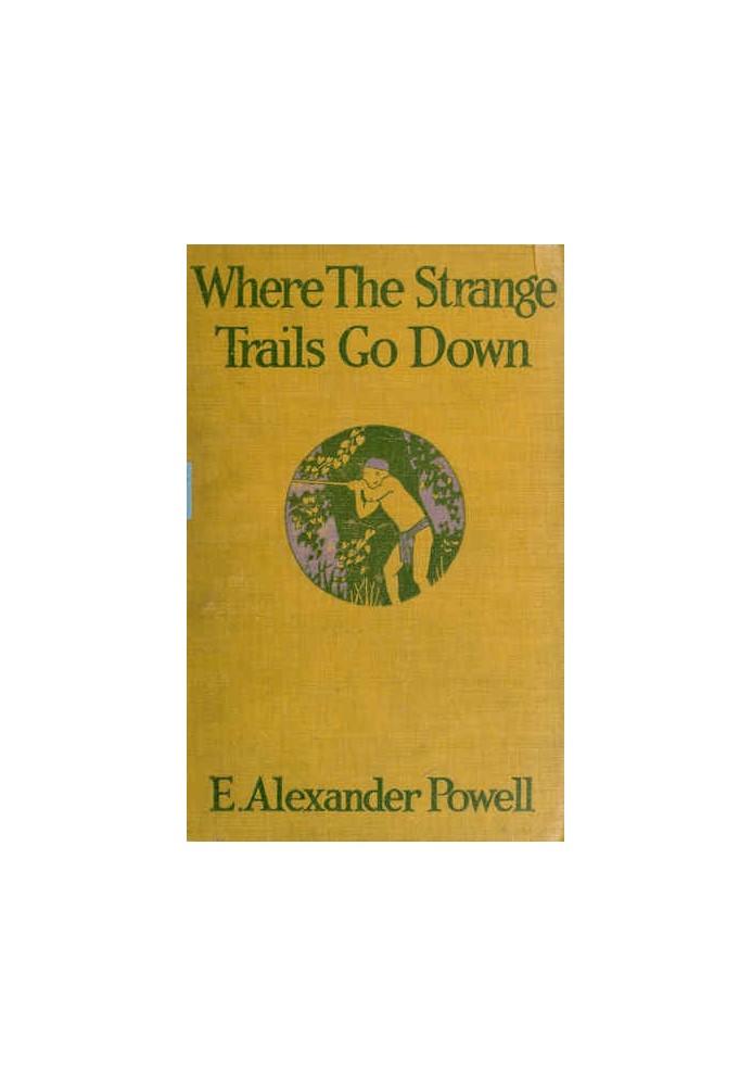 Where the Strange Trails Go Down Sulu, Borneo, Celebes, Bali, Java, Sumatra, Straits Settlements, Malay States, Siam, Cambodia, 