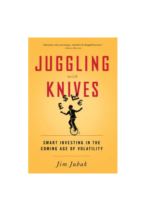 Juggling with Knives: Smart Investing in the Coming Age of Volatility