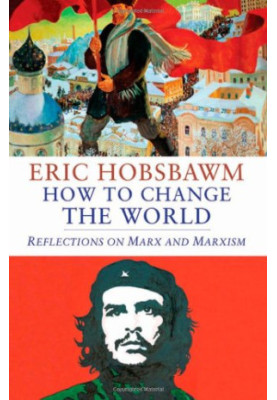How to change the world : reflections on Marx and Marxism