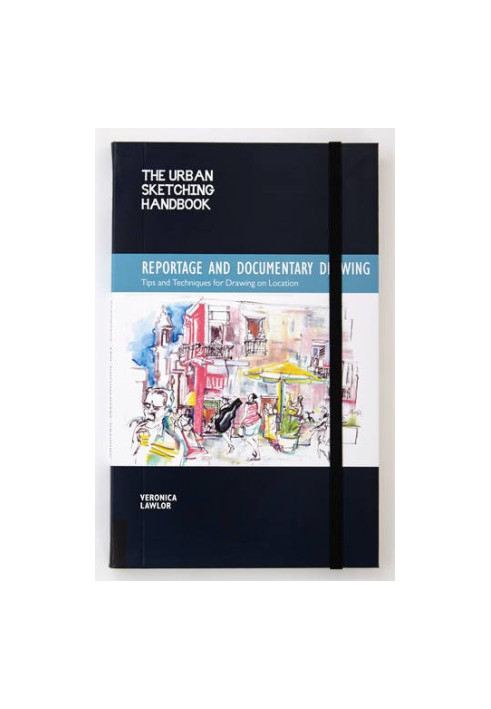 The urban sketching handbook : reportage and documentary drawing : tips and techniques for drawing on location