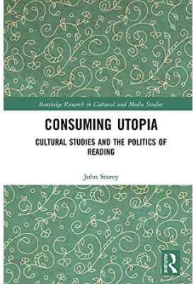 Consuming Utopia : Cultural Studies and the Politics of Reading