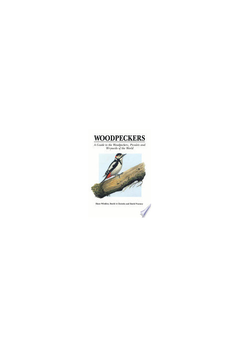 Woodpeckers: A Guide to the Woodpeckers, Piculets and Wrynecks of the World
