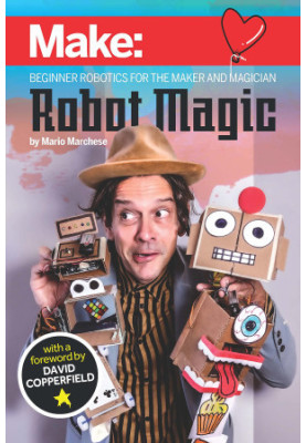 Robot Magic: Beginner Robotics for the Maker and Magician
