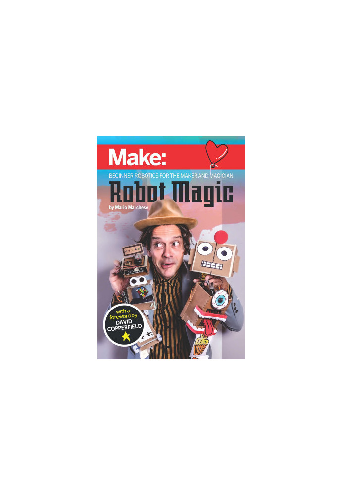 Robot Magic: Beginner Robotics for the Maker and Magician