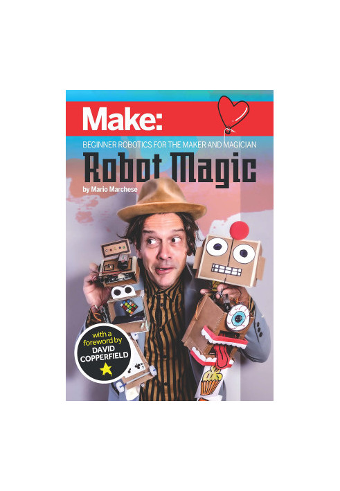 Robot Magic: Beginner Robotics for the Maker and Magician