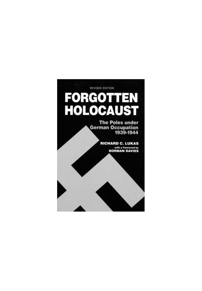 Forgotten Holocaust: The Poles Under German Occupation, 1939-1944