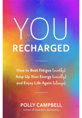 You, Recharged: How to Beat Fatigue (Mostly), Amp Up Your Energy (Usually), and Enjoy Life Again (Always) (Regain Your Mojo)