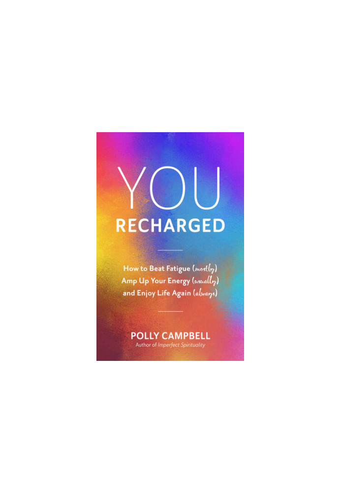 You, Recharged: How to Beat Fatigue (Mostly), Amp Up Your Energy (Usually), and Enjoy Life Again (Always) (Regain Your Mojo)