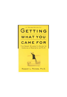 Getting What You Came For: The Smart Student's Guide to Earning a Master's or a Ph.D.