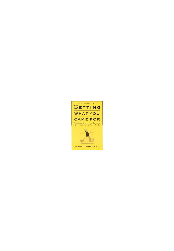 Getting What You Came For: The Smart Student's Guide to Earning a Master's or a Ph.D.