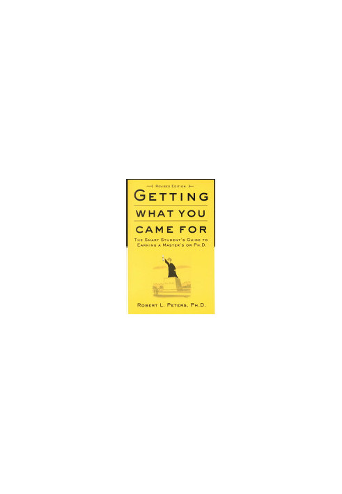 Getting What You Came For: The Smart Student's Guide to Earning a Master's or a Ph.D.