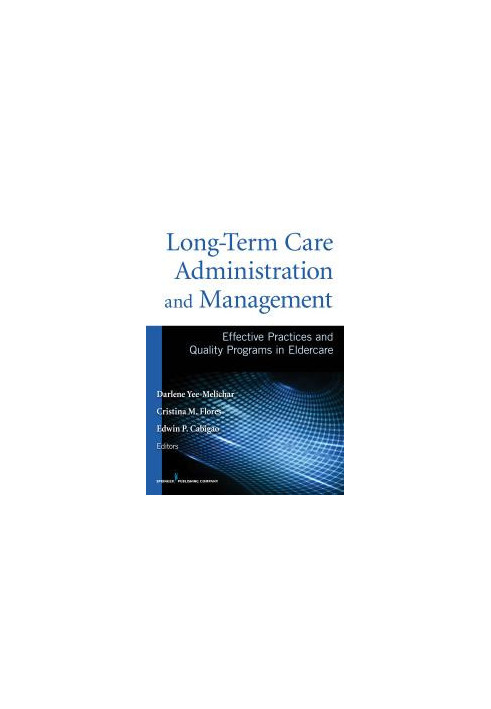 Long-Term Care Administration and Management: Effective Practices and Quality Programs in Eldercare
