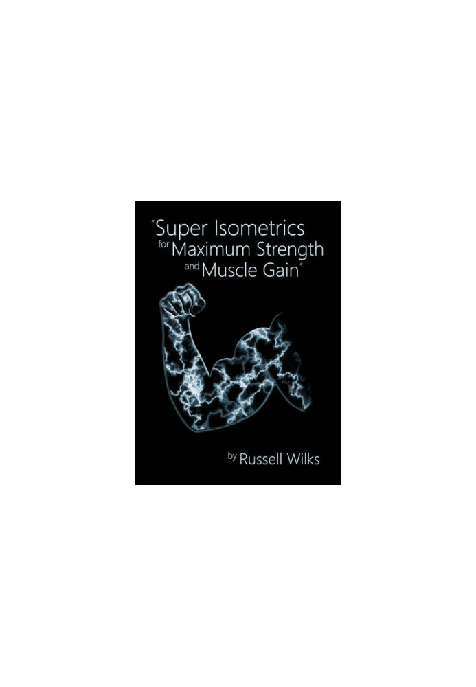 Super Isometrics for Maximum Strength and Muscle Gain
