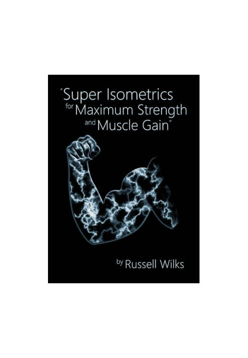 Super Isometrics for Maximum Strength and Muscle Gain