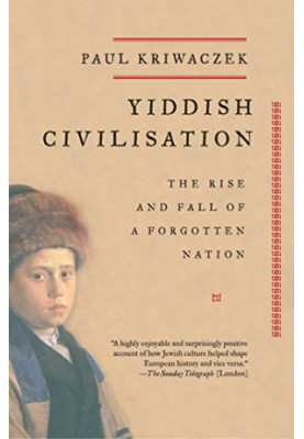 Yiddish Civilisation: The Rise and Fall of a Forgotten Nation