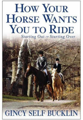 How Your Horse Wants You to Ride: Starting Out, Starting Over
