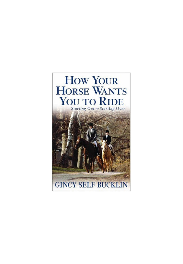 How Your Horse Wants You to Ride: Starting Out, Starting Over