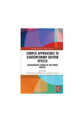 Corpus Approaches to Contemporary British Speech : Sociolinguistic Studies of the Spoken BNC2014