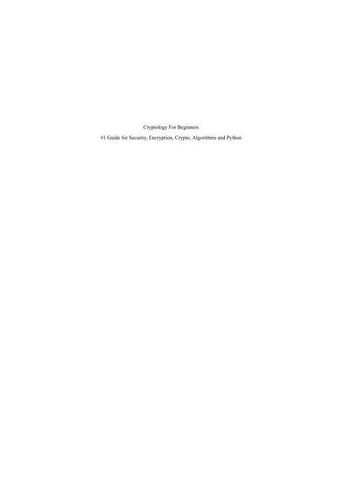 Cryptology for Beginners 1 Guide for Security, Encryption, Crypto, Algorithms and Python