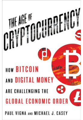 The Age of Cryptocurrency: How Bitcoin and the Blockchain Are Challenging the Global Economic Order
