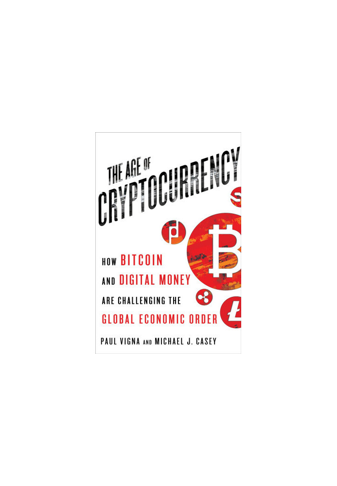 The Age of Cryptocurrency: How Bitcoin and the Blockchain Are Challenging the Global Economic Order