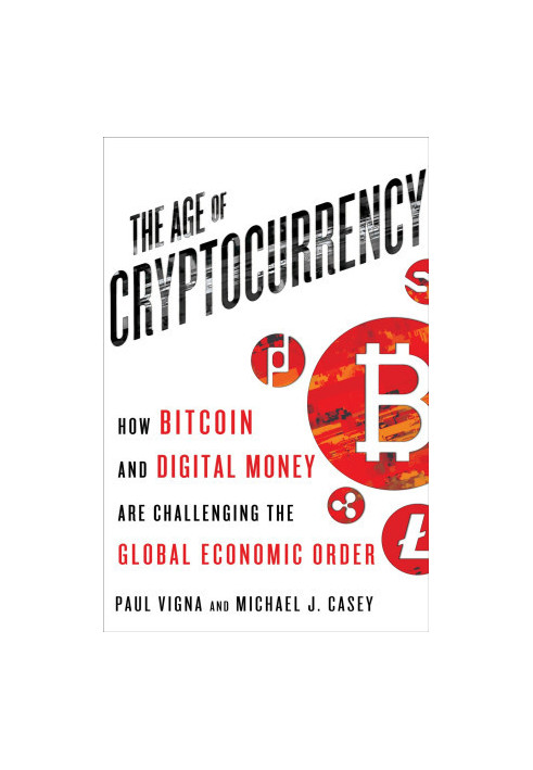 The Age of Cryptocurrency: How Bitcoin and the Blockchain Are Challenging the Global Economic Order