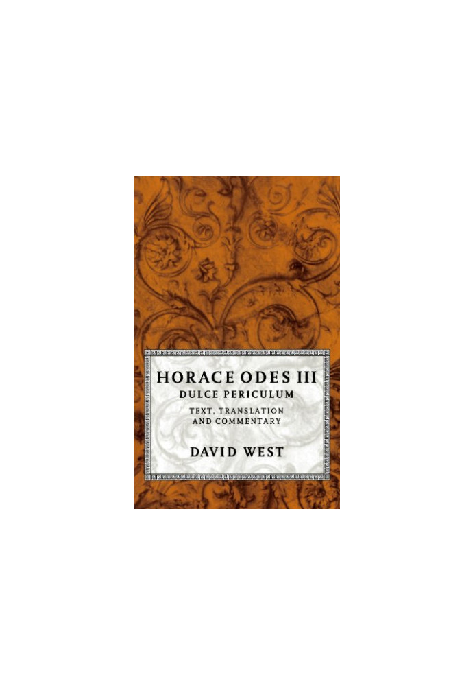 Horace Odes III Dulce Periculum: Text, Translation, and Commentary