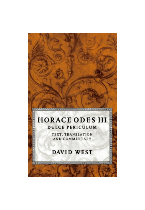 Horace Odes III Dulce Periculum: Text, Translation, and Commentary