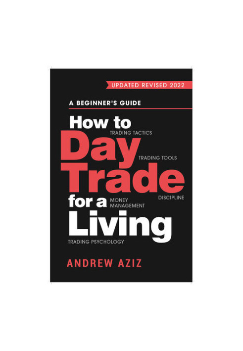 How to Day Trade for a Living: A Beginner's Guide to Trading Tools and Tactics, Money Management, Discipline and Trading Psyc