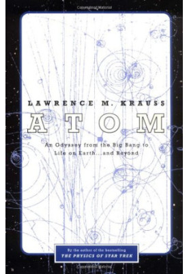 Atom : An Odyssey from the Big Bang to Life on Earth...and Beyond