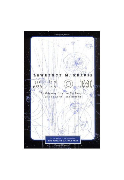 Atom : An Odyssey from the Big Bang to Life on Earth...and Beyond