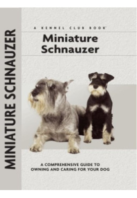 Miniature Schnauzer: a Comprehensive Guide to Owning and Caring for Your Dog