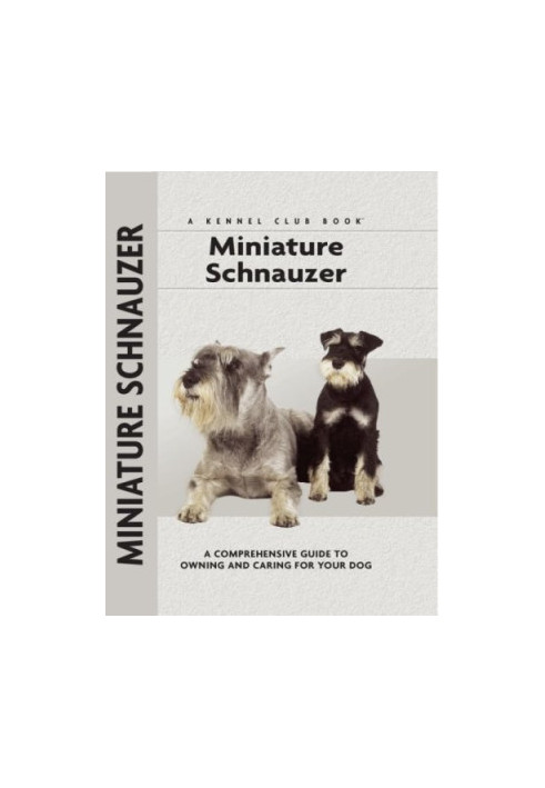 Miniature Schnauzer: a Comprehensive Guide to Owning and Caring for Your Dog